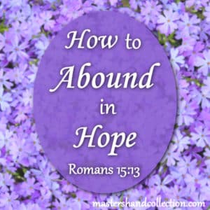 How to Abound in Hope Romans 15:13