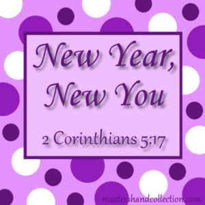 New Year, New You 2 Corinthians 5:17