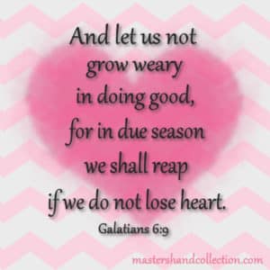 let us not grow weary, we shall reap, if we do not lose heart, Bible verse, Galatians 6:9