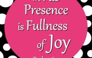 In His Presence is Fullness of Joy Psalm 16:11