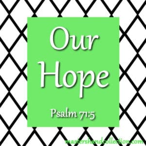 Our Hope Psalm 71:5