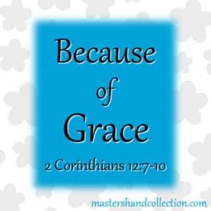 Because of Grace 2 Corinthians 12:7-10