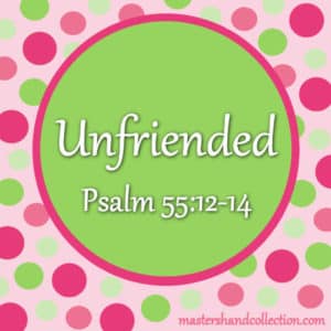 Unfriended Psalm 55:12-14