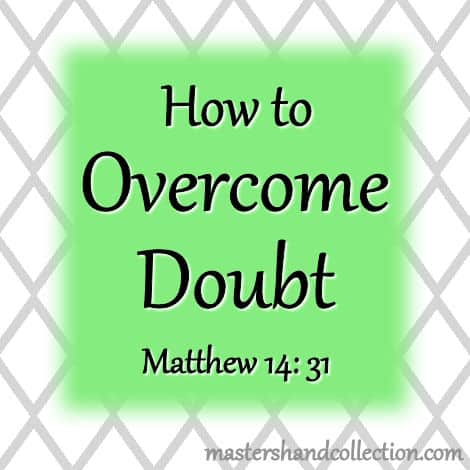 How to Overcome Doubt Matthew 14:31