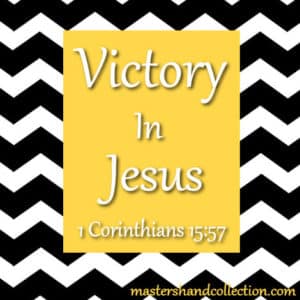 Victory In Jesus 1 Corinthains 15:57