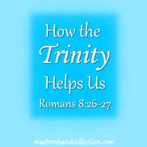 How the Trinity Helps Us