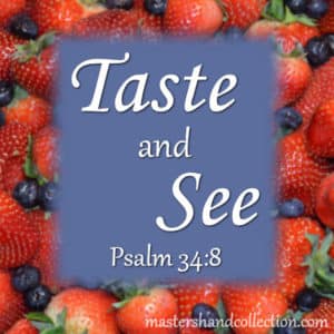 What does taste and see that the Lord is good mean? Find out with this taste and see scripture from Psalm 34:8.
