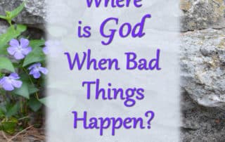 Where is God When Bad Things Happen? Part 1