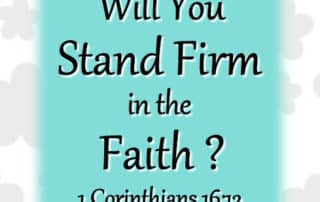 Will You Stand Firm in the Faith? 1 Corinthians 16:13