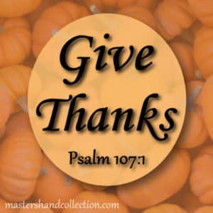 Give Thanks Psalm 107:1