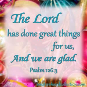 The Lord has done great things Psalm 126:3