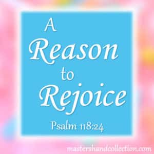 A Reason to Rejoice Psalm 118:24