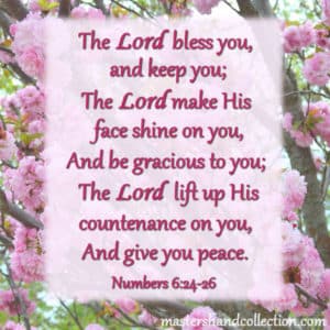 The Lord bless you, and keep you. Numbers 6:24-26