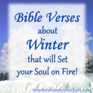 Bible Verses about Winter that will set your soul on fire