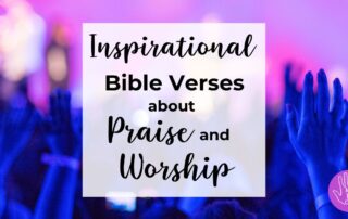 Inspirational Bible Verses about Praise and Worship