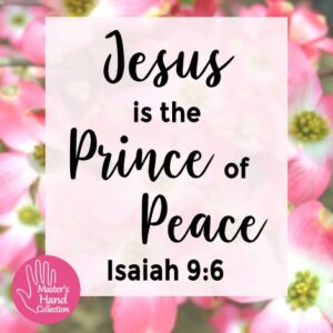 Jesus is the Prince of Peace Isaiah 9:6
