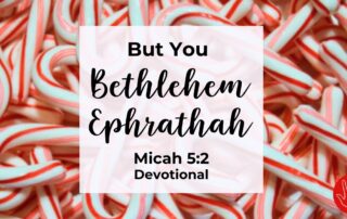 Micah 5:2 Devotional But You Bethlehem Ephrathah