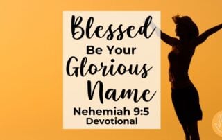 Nehemiah 9:5 Devotional Blessed Be Your Glorious Name