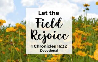 1 Chronicles 16:32 Devotional Let the Field Rejoice