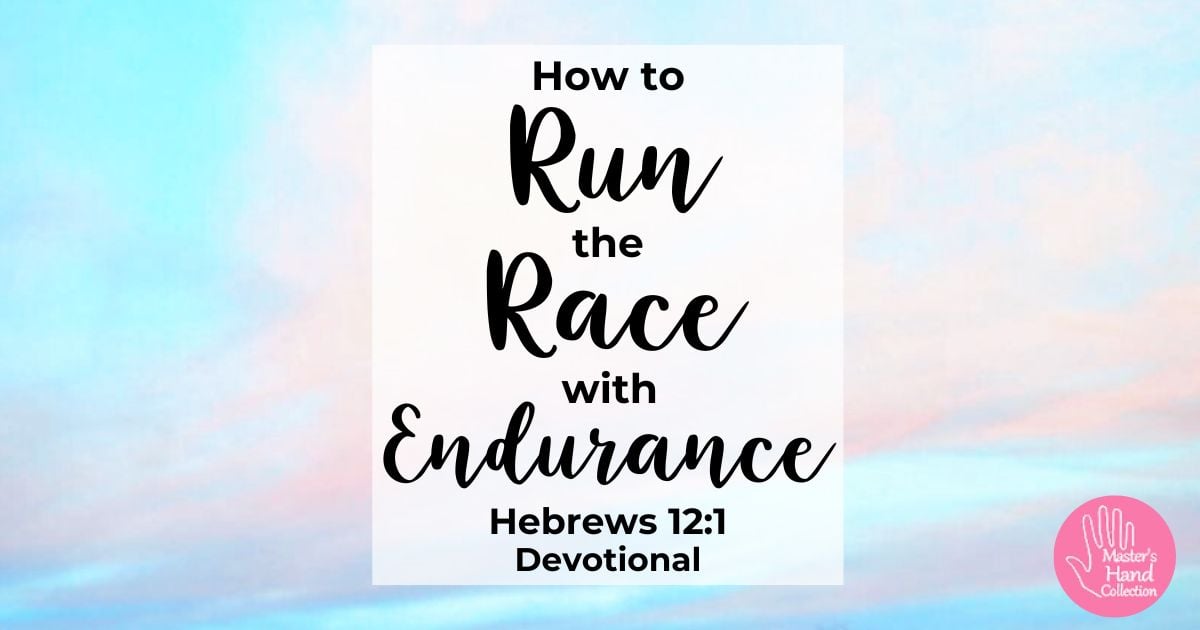 Hebrews 12:1 Devotional How To Run the Race with Endurance