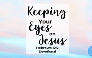 Hebrews 12:2 Devotional Keeping Your Eyes on Jesus