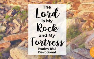Psalm 18:2 Devotional The Lord is My Rock and My Fortress