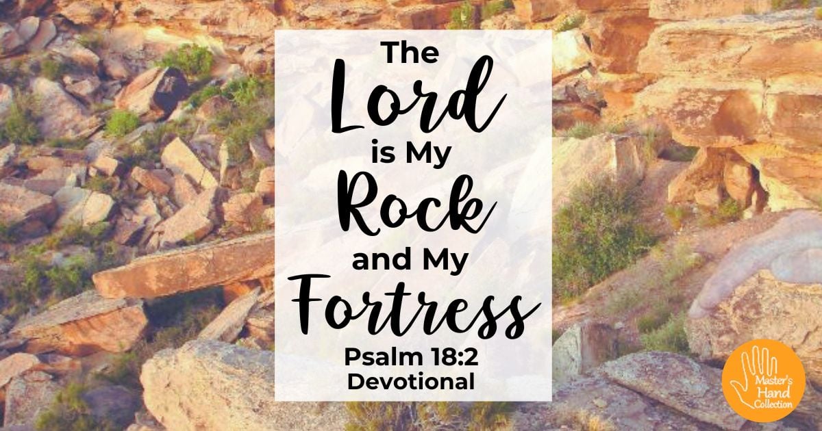 Psalm 18:2 Devotional The Lord is My Rock and My Fortress