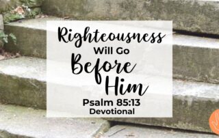 Psalm 85:13 Devotional Righteousness Will Go Before Him