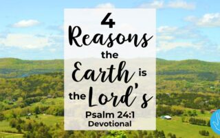 Psalm 24:1 Devotional 4 Reasons the Earth is the Lord's