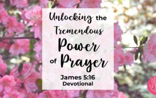 James 5:16 Devotional Unlocking the Tremendous Power of Prayer