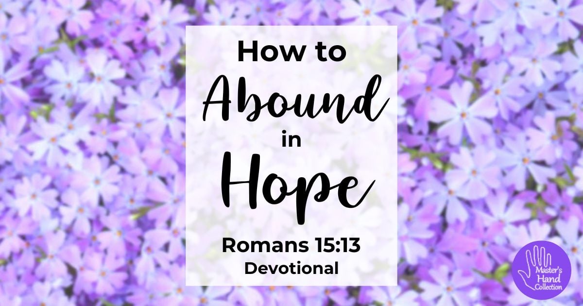 Romans 15:13 Devotional How to Abound in Hope