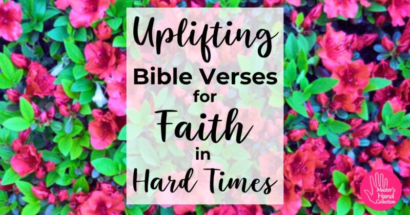 Uplifting Bible Verses for Faith in Hard Times - Master's Hand Collection