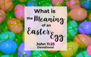 John 11:25 Devotional What is the Meaning of an Easter Egg