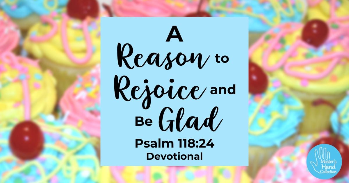 Psalm 118:24 Devotional A Reason to Rejoice and Be Glad