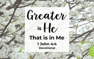 1 John 4:4 Devotional Greater is He That is in Me
