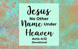 Acts 4:12 Devotional Jesus No Other Name Under Heaven