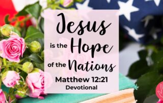 Matthew 12 21 Devotional Jesus is the Hope of the Nations
