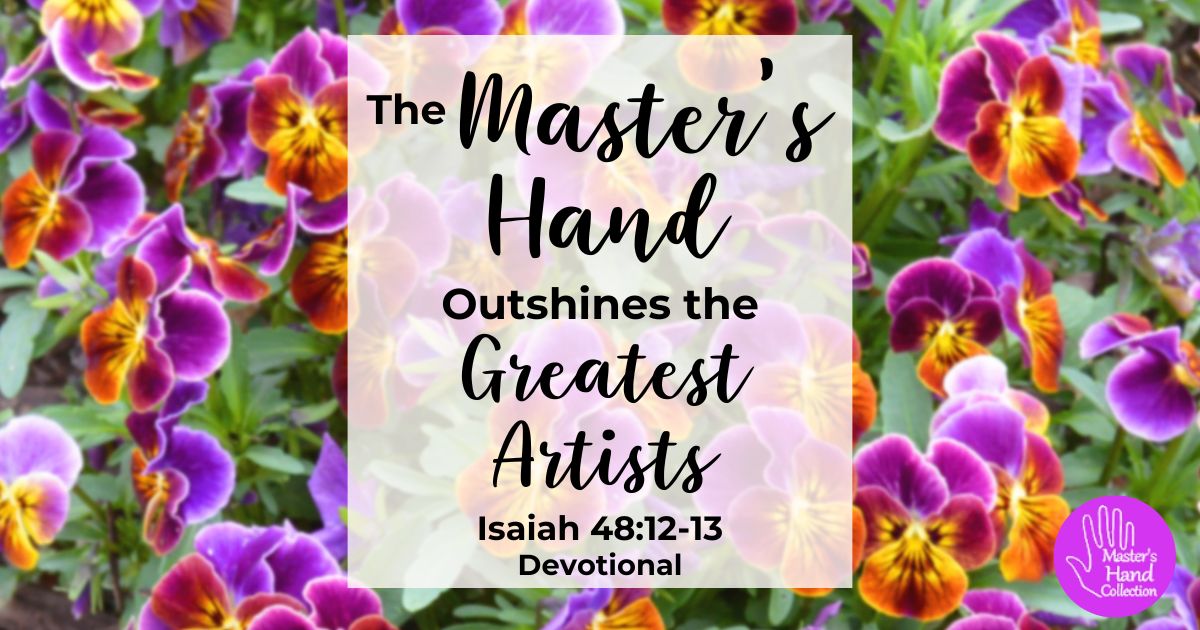 Isaiah 48:12-13 Devotional The Master's Hand Outshines the Greatest Artists