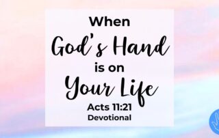Acts 11:21 Devotional When God's Hand is on Your Life
