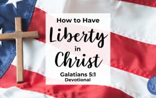 Galatians 5:1 Devotional How to Have Liberty in Christ