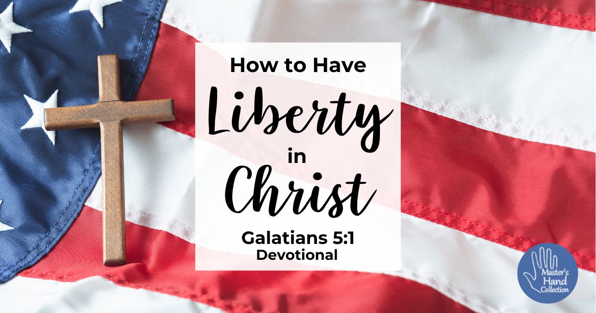 Galatians 5:1 Devotional How to Have Liberty in Christ