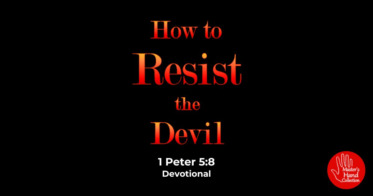 1 Peter 5:8 Devotional How to Resist the Devil
