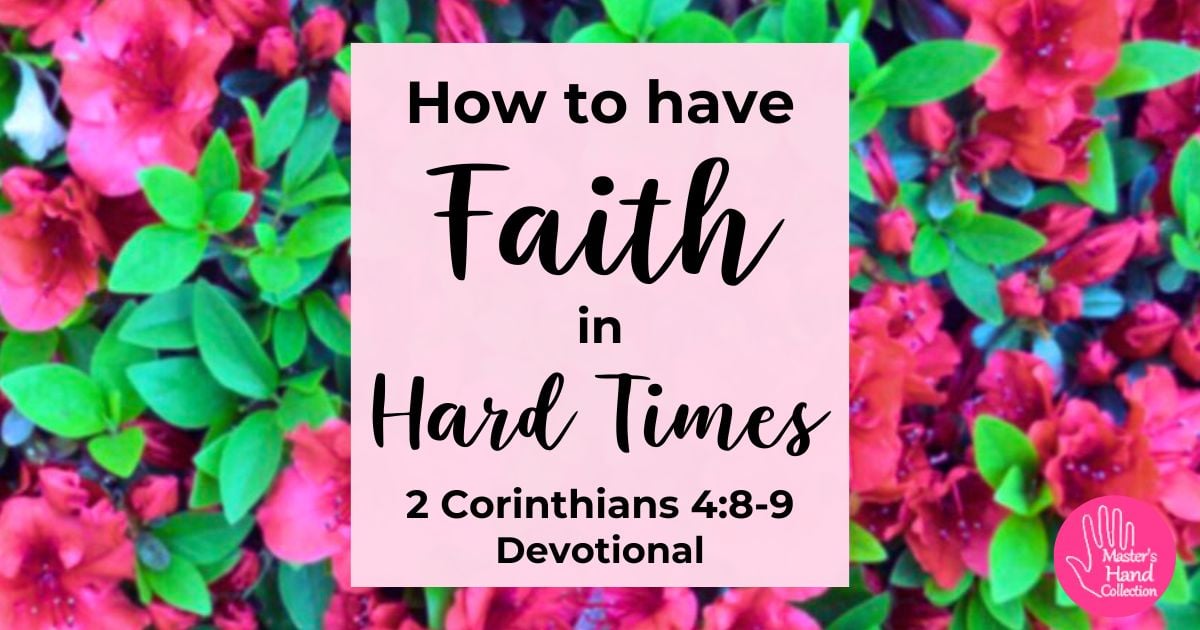 2 Corinthians 4:8-9 Devotional How to Have Faith in Hard Times