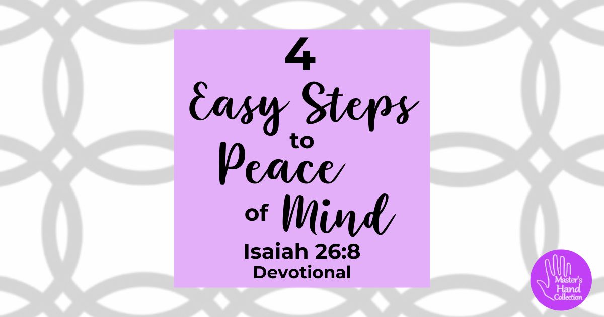 Isaiah 26:8 Devotional 4 Easy Steps to Peace of Mind