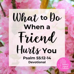 Psalm 55:12-14 Devotional What to Do When a Friend Hurts You