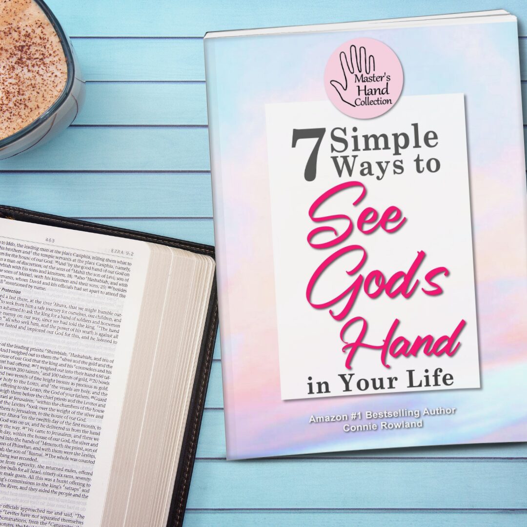 Free Christian devotional titled “7 Simple Ways to See God’s Hand in Your Life” by Connie Rowland, Master’s Hand Collection.