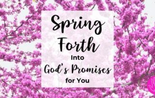 Spring Forth into God's Promises for You Spring Devotional